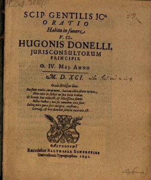 Scip. Gentilis JCti. Oratio Habita in funere V. Cl. Hugonis Donelli, Iurisconsultorum Principis. Th. IV. Mai. Anno M.D.XCI.