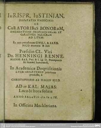 Disputatio Undecima. De Curatoribus Bonorum, Emendatione Propinquorum. Et Curatore Mulierum Ad Litem, Praesidio ... Henningi Rennemanni ... Christophoro Ab Hagen