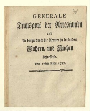 Generale Transport der Arrestanten und die darzu durch die Aemter zu leitenden Fuhren, und Nachen betreffend : vom 17ten April 1777