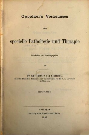 Oppolzer's Vorlesungen über specielle Pathologie und Therapie bearbeitet und herausgegeben von Dr. Emil Ritter von Stoffella. 1