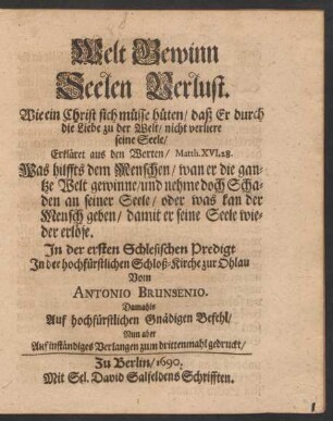 Welt Gewinn Seelen Verlust. Wie ein Christ sich müsse hüten/ daß Er durch die Liebe zu der Welt/ nicht verliere seine Seele ...