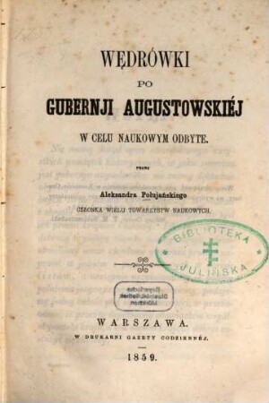Wędrówki po gubernji augustowskiéj w celu naukowym odbzte : Przez Aleksandra Połujańskiego