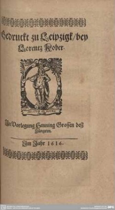 Druckermarke: Gedruckt zu Leipzig/ bey Lorentz Kober. Im Jahr 1616.