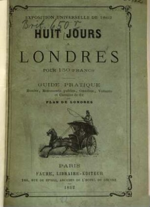 Huit jours a Londres pour 150 francs. : Exposition universelle de 1862. Guide pratique ... Plan de Londres