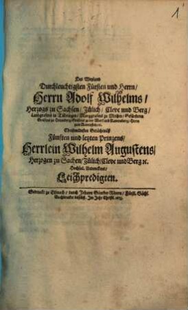 Des Weyland ... Herrn Adolf Wilhelms .... Gedächtnuß Fünften und letzten Prinzens, Herrlein Wilhelm Augustens, Herzogen zu Sachsen ... Leichpredigten