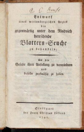 Entwurf eines wirtembergischen Arztes, die gegenwärtig unter dem Rindvieh herrschende Blattern-Seuche zu behandeln : Um die Gefahr ihrer Anstekung zu vermindern und dieselbe zweckmäßig zu heilen