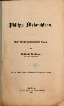 Philipp Melanchthon : Eine kirchengeschichtliche Skizze. Aus dem Evangel. Kirchen- und Volksblatt für Baden besonders gedruckt