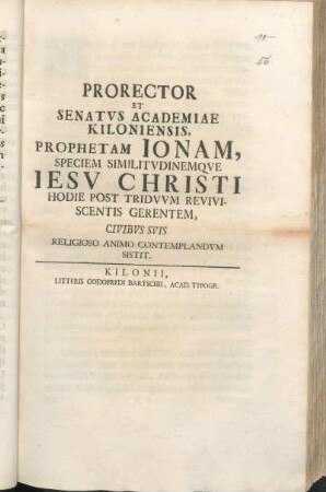 Prorector Et Senatvs Academiae Kiloniensis, Prophetam Ionam, Speciem Similitvdinemqve Iesv Christi Hodie Post Tridvvm Reviviscentis Gerentem, Civibvs Svis Religioso Animo Contemplandvm Sistit : [PP. Kilonii primo Paschatis festo die M DCCXXXIII.]