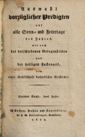 Auswahl vorzüglicher Predigten auf alle Sonn- und Feiertage des Jahres, wie auch bei verschiedenen Gelegenheiten und der heiligen Fastenzeit. 1830,3
