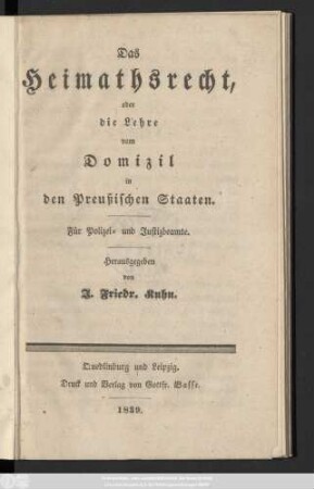 Das Heimathsrecht, oder die Lehre vom Domizil in den Preußischen Staaten : Für Polizei- und Justizbeamte