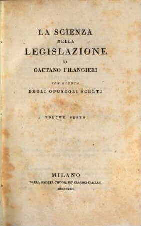 La scienza della legislazione : con giunta degli opuscoli scelti. 6