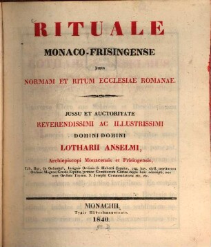 Rituale Monaco-Frisingense juxta normam et ritum Ecclesiae Romanae : jussu et auctoritate reverendissimi ac illustrissimi domini domini Lotharii Anselmi, archiepiscopi Monacensis et Frisingensis ...