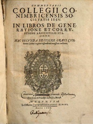 Commentarii Collegii Conimbricensis Societatis Iesv, In Libros De Generatione Et Corrvptione Aristotelis Stagiritae