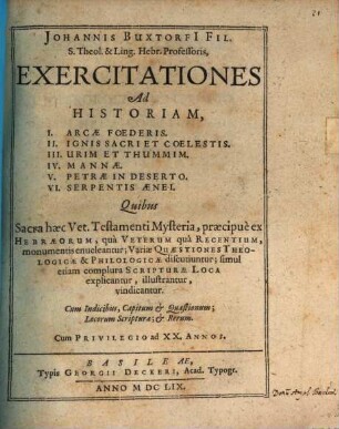 Exercitationes ad historiam I. arcae foederis, II. ignis sacri et coelestis, III. Urim et Thummim, IV. Mannae, V. petrae in deserto, VI. serpentis aenei : quibus sacra haec Vet. Testamenti mysteria, praecipue ex Hebraeorum ... monumentis enucleantur ; variae quaestiones theologicae et philologicae discutiuntur ; simul etiam complura Scripturae loca explicantur, illustrantur, vindicantur ; cum indicibus ...