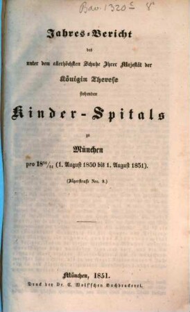 Jahres-Bericht des unter dem allerhöchsten Schutze Ihrer Majestät der Königin-Mutter stehenden Kinder-Spitals in München. [5.] 1850/51 (1851)