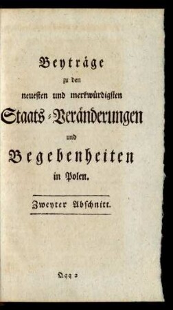 Beyträge zu den neuesten und merkwürdigsten Staats-Veränderungen und Begebenheiten in Polen. Zweyter Abschnitt