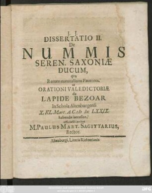 Dissertatio II. De Nummis Seren. Saxoniae Ducum : qua Rerum naturalium Fautores, ut Orationi Valedictoriae de Lapide Bezoar In Schola Altenburgensi X. Kl. Mart. A.C. MDCLXXIX. habendae intersint, officiose invitat M. Paulus Mart. Sagittarius, Rector