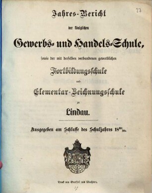 Jahresbericht der Königlichen Gewerbs- und Handelsschule sowie der mit derselben verbundenen Gewerblichen Fortbildungsschule und Elementar-Zeichnungsschule zu Lindau : für das Schuljahr ... 1868/69