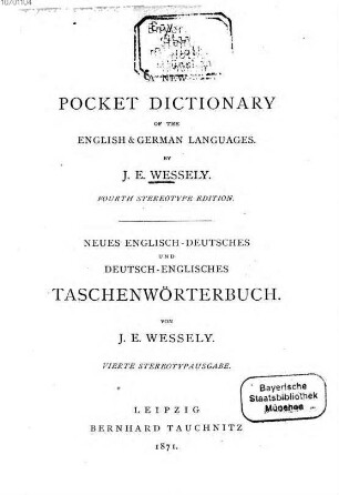 A New Pocket Dictionary of the English & German Languages by I. E. Wessely : Neues English-Deutsches und Deutsch-Englisches Taschenwörterbuch von I. E. Wessely. (Tauchnitz's New Pocket Dictionaries.)