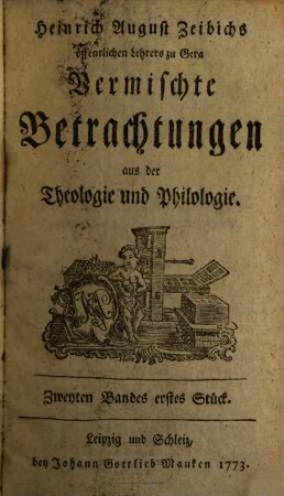 Heinrich August Zeibichs öffentlichen Lehrers zu Gera Vermischte Betrachtungen aus der Theologie und Philologie, 2