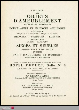 Catalogue des objets d'ameublement : anciens et modernes : porcelaines et faïences anciennes : céramique, objets de vitrine, objets variés : bronzes, pendules, lustres : sculptures, glace, paravent : sièges et meubles : ameublement de salon : étoffes : tapis d'Aubusson et d'Orient : tapisseries anciennes : dont la vente aux enchères publiques aura lieu Hôtel Drouot, Salle No 6 le lundi 1er mars 1943