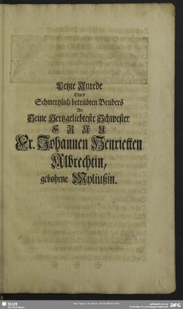 Letzte Anrede Eines Schmertzlich betrübten Bruders An Seine Hertzgeliebteste Schwester Frau Fr. Johannen Henrietten Albrechtin, gebohrne Myliußin