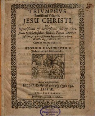 Triumphus fortissimi victoris Jesu Christi de infensissimis suis et Chr. ecclesiae hostibus, Diabolo, Morte ...