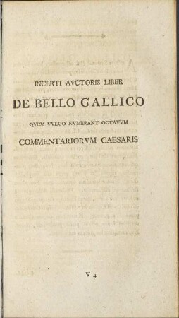 Incerti Avctoris Liber De Bello Gallico Qvem Vvlgo Nvmerant Octavvm Commentariorvm Caesaris