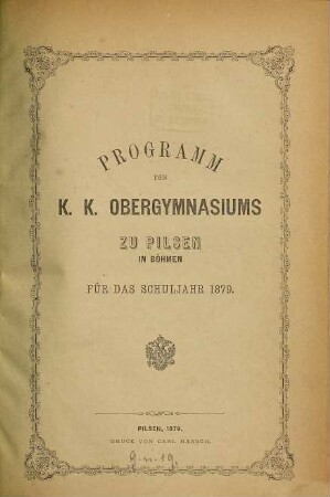 Programm des K.K. Obergymnasiums zu Pilsen in Böhmen : für das Schuljahr ..., 1879