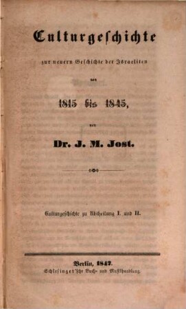 Geschichte der Israeliten seit der Zeit der Maccabäer bis auf unsre Tage, 10,3. Culturgeschichte zur neuern Geschichte der Israeliten von 1815 bis 1845 : Culturgeschichte zu Abtheilung I. und II.