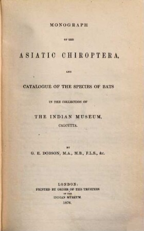 Monograph of the Asiatic Chiroptera and Catalogue of the species of bats in the collection of the Indian Museum, Calcutta