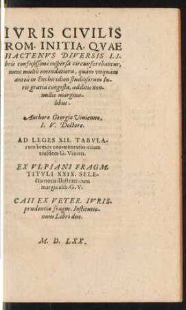 Iuris Civilis Rom. Initia, Quae Hactenus Diversis Libris confusissime inspersa circunferebantur, nunc multo emendatiora, quam unquam antea in Enchiridion studiosorum Iuris gratia congesta, additis nonnullis marginalibus.