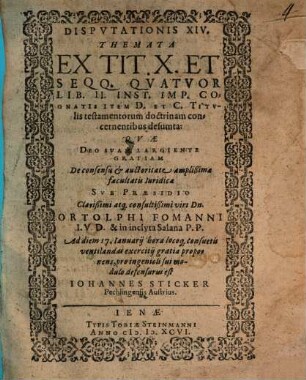 Disputationis XIV. themata ex tit. X. et seqq. quatuor lib. II. Inst. imp. cognatis item D. et C. titulis testamentorum doctrinam concernentibus desumta