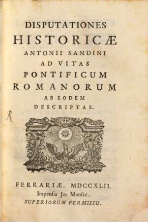 Disputationes Historicae Antonii Sandini Ad Vitas Pontificum Romanorum Ab Eodem Descriptas