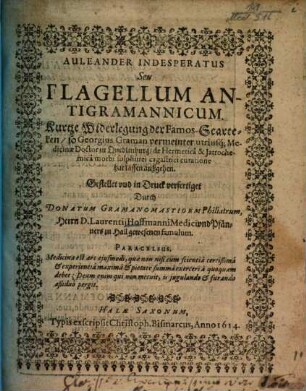 Auleander Indesperatus Seu Flagellum Antigramannicum : Kurtze Widerlegung der Famos-Scarteken, so Georgius Graman ... de Hermeticâ & Jatrochemicâ morbi sulphurei cagastrici curatione hat lassen außgehen