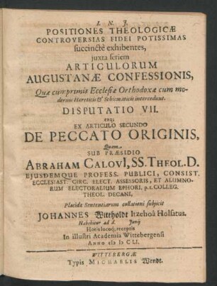 Positiones Theologicae Controversias Fidei Potissimas succincte exhibentes ... Disputatio VII. eaq[ue] Ex Articulo Secundo De Peccato Originis : Ex Articulo Secundo ; ... ad d. Iunii ... In ... Academia Wittebergensi Anno MDCLI.
