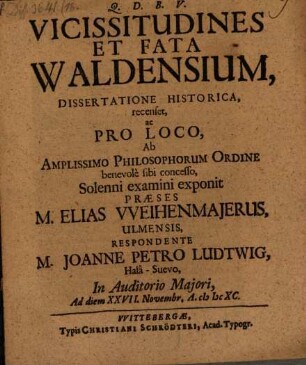Vicissitudines et fata Waldensium dissertatione hist. recenset Elias Weihenmajer