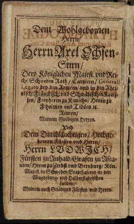 Dem Wohlgebornen Herrn/ Herrn Axel Ochsenstirn [...] Und [...] Herrn Ludwich/ Fürsten zu Anhald [...]