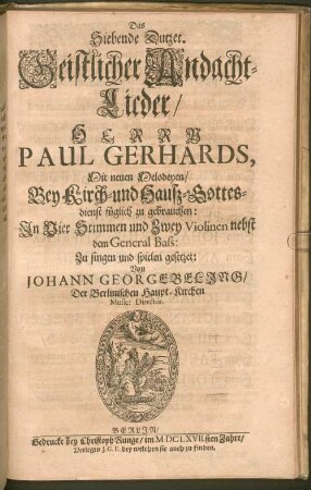 Pauli Gerhardi Geistliche Andachten : Bestehend in hundert und zwantzig Liedern/ Auff Hoher und vornehmer Herren Anfoderung in ein Buch gebracht ; Der göttlichen Majestät zu foderst Zu Ehren/ denn auch der werthen und bedrängten Christenheit zu Trost/ und einer jedweden gläubigen Seelen Zu Vermehrung ihres Christenthums Also Dutzendweise mit neuen sechsstimmigen Melodeyen gezieret, 7