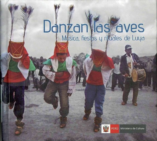 Danzan las aves. Musica, fiestas y rituales de Luya. Musique de San Pedro de Cuemal et Santo Tomás de Quillay