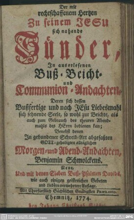 Der mit rechtschaffenem Herzen zu seinem Jesu sich nahende Sünder : In auserlesenen Buß-, Beicht- und Communion-Andachten ...