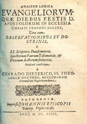 Analysis Logica Evangeliorum, Quae Diebus Festis D. Apostolorum In Ecclesia Christi Proponi Solent : Una cum Observationibus Et Doctrinis, e SS. Scripturae fundamentis, Sanctorum Patrum Testimoniis, & Virorum doctorum sententiis