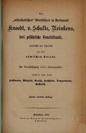 Die "altkatholischen" Wortführer in Dortmund: Knoodt, v. Schulte, Reinkens, drei gefährliche Concilskranke, untersucht und behandelt von einem römischen Doctor : mit Berücksichtigung aller Leidensgenossen, speciell der hochw. Herren Hoffmann, Michelis, Reusch, Hochstein, Tangermann, Paffrath