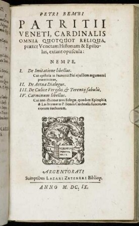 Petri Bembi Patritii Veneti, Cardinalis Omnia Quotquot Reliqua, praeter Venetam Historiam & Epistolas, extant opuscula.