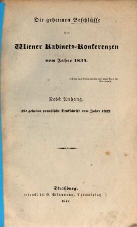 Die geheimen Beschlüsse der Wiener Kabinets-Konferenzen vom Jahre 1834 : Nebst Anhang: Die geheime preußische Denkschrift vom Jahre 1822