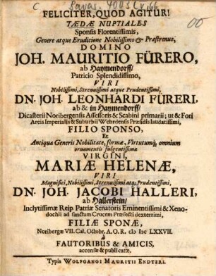 Taedae nuptiales ... Joh. Mauritio Fürero ab Haymendorff ... et .. Mariae Helenae ... Joh. Jacobi Halleri ab Hallerstein ... filiae ... a fautoribus et amicis