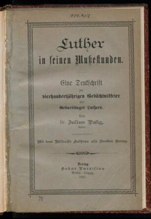 Luther in seinen Mußestunden : eine Denkschrift zur vierhundertjährigen Gedächtnisfeier des Geburtstages Luthers : mit dem Bildnisse Luthers als Junker Georg