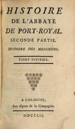 Histoire De L'Abbaye De Port-Royal, 6. Seconde Partie. Histoire Des Messieurs