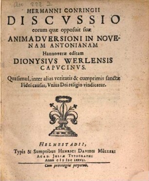 Hermanni Conringii Discussio eorum quae opposuit suae animadversioni in novenam Antonianam Hannoverae editam Dionysius Werlensis Capucinus