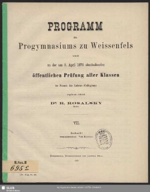 7.1877/78(1878): Programm des (in der Umwandlung in eine Oberrealschule begriffenen) Progymnasiums zu Weissenfels : womit zu der am ... abzuhaltenden öffentlichen Prüfung im Namen des Lehrer-Kollegiums ergebenst einladet